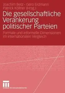 Die gesellschaftliche Verankerung politischer Parteien: Formale und informelle Dimensionen im internationalen Vergleich
