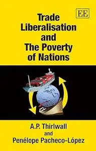 Trade Liberalisation and The Poverty of Nations