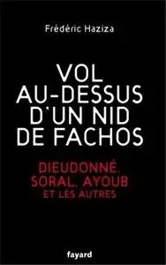 Frédéric Haziza, "Vol au-dessus d'un nid de fachos: Dieudonné, Soral, Ayoub et les autres"