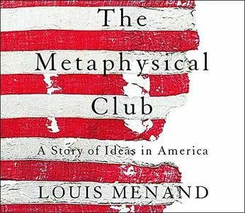 The Metaphysical Club: A Story of Ideas in America [Audiobook]