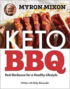 Myron Mixon: Keto BBQ: Real Barbecue for a Healthy Lifestyle