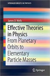 Effective Theories in Physics: From Planetary Orbits to Elementary Particle Masses