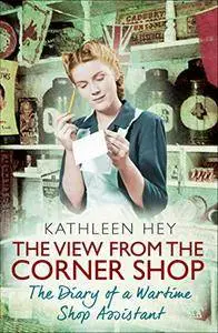 The View From the Corner Shop: The Diary of a Yorkshire Shop Assistant in Wartime