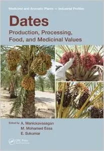 Dates: Production, Processing, Food, and Medicinal Values (Medicinal and Aromatic Plants - Industrial Profiles)