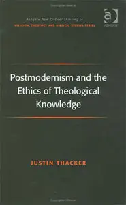 Postmodernism and the Ethics of Theological Knowledge (Repost)
