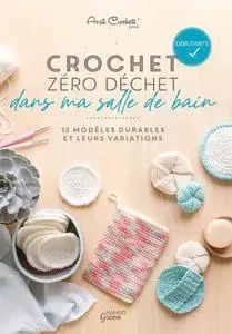 Avril Crochett' Prod., "Crochet zéro déchet dans ma salle de bain : 13 modèles durables et leurs variations"