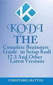 KODI: The Complete Beginners Guide