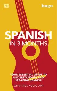 Spanish in 3 Months with Free Audio App: Your Essential Guide to Understanding and Speaking Spanish (Hugo in 3 Months)