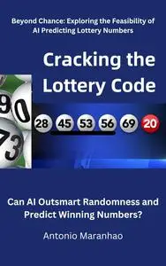 Cracking the Lottery Code: Can AI Outsmart Randomness and Predict Winning Numbers?