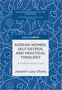 Korean Women, Self-Esteem, and Practical Theology: Transformative Care