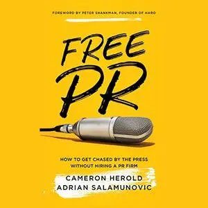 Free PR: How to Get Chased by the Press Without Hiring a PR Firm [Audiobook] (Repost)