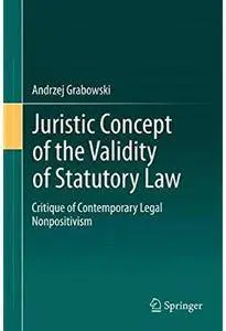 Juristic Concept of the Validity of Statutory Law: A Critique of Contemporary Legal Nonpositivism [Repost]