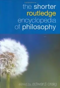 The Shorter Routledge Encyclopedia of Philosophy by Edward Craig [Repost] 