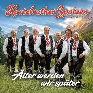 Kastelruther Spatzen - Älter werden wir später (2018)