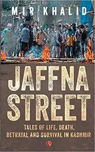 Jaffna Street: Tales of Life, Death, Betrayal and Survival in Kashmir