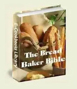 The Bread Baker Bible - VJJE Publishing Co.