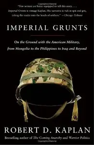 Imperial Grunts: On the Ground with the American Military, from Mongolia to the Philippines to Iraq and Beyond (repost)
