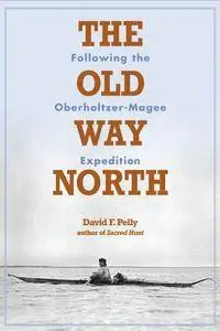 The Old Way North: Following the Oberholtzer-Magee Expedition (repost)