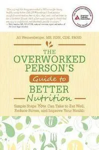 The Overworked Person's Guide to Better Nutrition