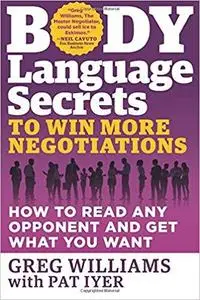 Body Language Secrets to Win More Negotiations: How to Read Any Opponent and Get What You Want [Repost]