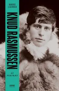 «Danske legender: Knud Rasmussen» by Anne-Sofie Storm Wesche