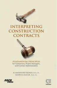 Interpreting Construction Contracts: Fundamental Principles for Contractors, Project Managers, and Contract Administrators