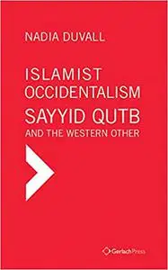 Islamist Occidentalism: Sayyid Qutb and the Western Other