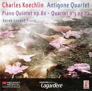 Antigone Quartet, Sarah Lavaud - Charles Koechlin: Piano Quintet Op.80 & String Quartet No. 3, Op.72 (2009)