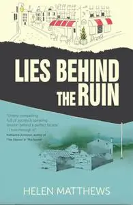 «Lies Behind The Ruin» by Helen Matthews