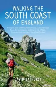 Walking the South Coast of England: A Complete Guide to Walking the South-facing Coasts of Cornwall, Devon, Dorset, Hampshire