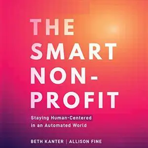 The Smart Nonprofit: Staying Human-Centered in An Automated World [Audiobook]