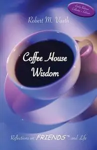 «Coffee House Wisdom» by Robert M. Vaeth