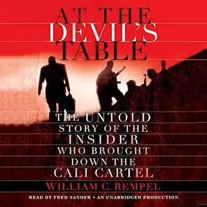 At the Devil's Table: The Untold Story of the Insider Who Brought Down the Cali Cartel [Audiobook]