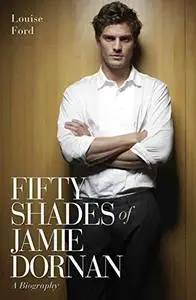 Fifty Shades of Jamie Dornan: A Biography