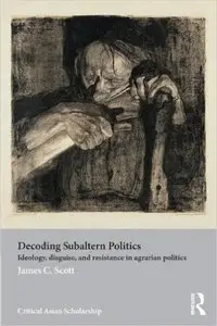 Decoding Subaltern Politics: Ideology, Disguise, and Resistance in Agrarian Politics (repost)