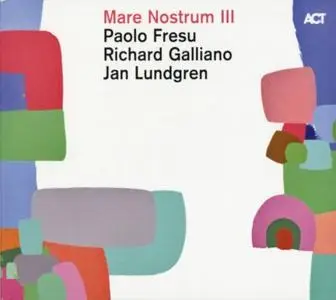 Paolo Fresu, Richard Galliano & Jan Lundgren - Mare Nostrum III (2019) {ACT}