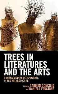Trees in Literatures and the Arts: HumanArboreal Perspectives in the Anthropocene