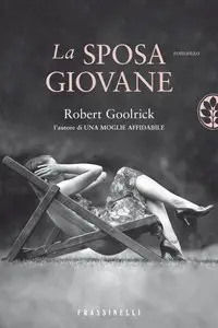 Robert Goolrick - La sposa giovane