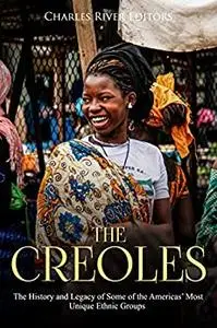 The Creoles: The History and Legacy of Some of the Americas’ Most Unique Ethnic Groups