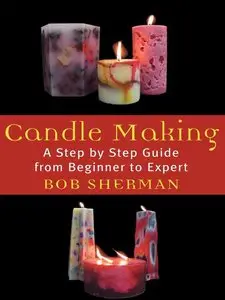 Candle Making: A Step by Step Guide from Beginner to Expert (repost)