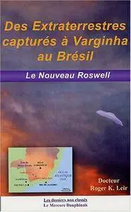 Roger K. Leir, "Des extraterrestres capturés à Varginha au Brésil: Le Nouveau Roswel"