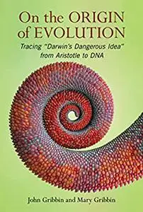 On The Origin of Evolution : Tracing ‘Darwin’s Dangerous Idea’ From Aristotle to DNA