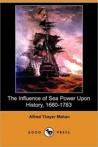 The Influence of Sea Power Upon History, 1660-1783