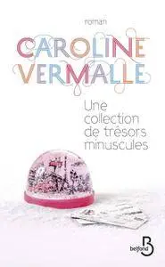 Caroline Vermalle - Une collection de trésors minuscules