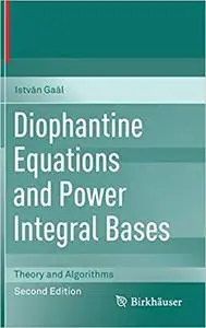 Diophantine Equations and Power Integral Bases: Theory and Algorithms Ed 2