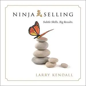 Ninja Selling: Subtle Skills. Big Results. [Audiobook]
