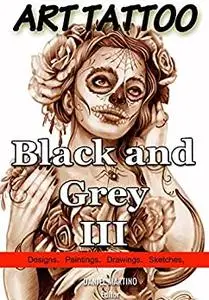 Tattoo Images: ART TATTOO Black and Grey III: 120 Designs, paintings, drawings and sketches
