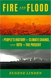 Fire and Flood: A People's History of Climate Change, from 1979 to the Present