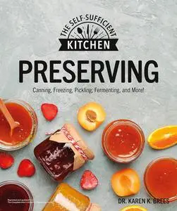Preserving: Can it. Freeze it. Pickle it. Preserve it. (The Self-Sufficient Kitchen)