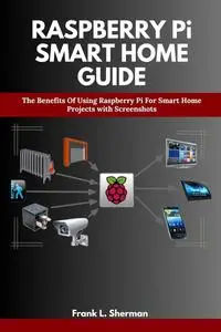 RASPBERRY Pi SMART HOME GUIDE: The Benefits Of Using Raspberry Pi For Smart Home Projects with Screenshots